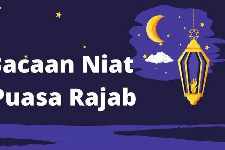 Bacaan Niat Puasa Di Bulan Rajab Lengkap Arab Latin Dan Terjemahnya