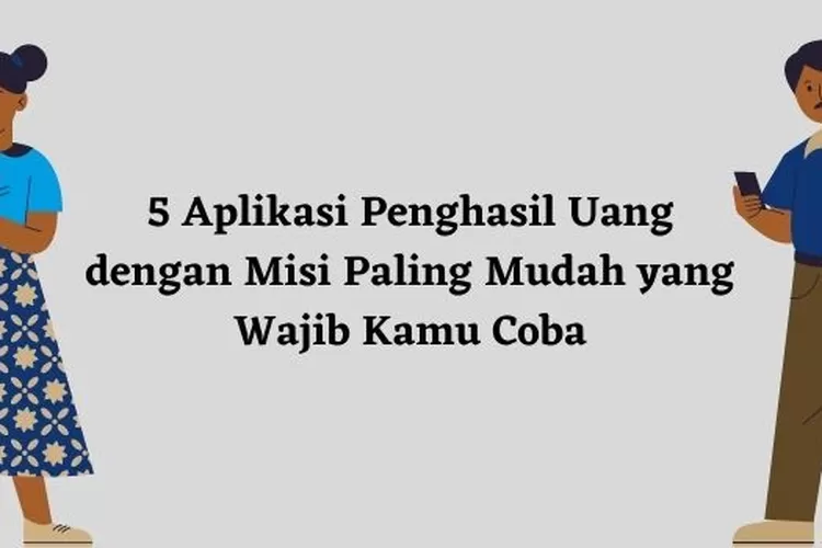 Aplikasi Penghasil Uang Dengan Misi Paling Mudah Yang Wajib Kamu Coba