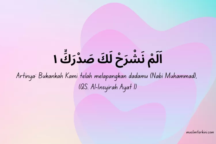 Surat Al Insyirah Ayat Arab Latin Dan Artinya Tentang Kelapangan Dada Nabi Muhammad Saw