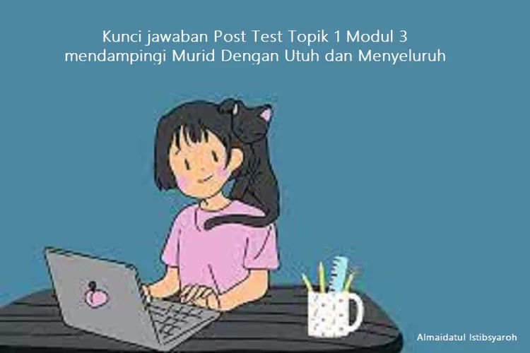 Kunci Jawaban Post Test Topik 1 Belajar Mandiri Modul 3 Mendampingi