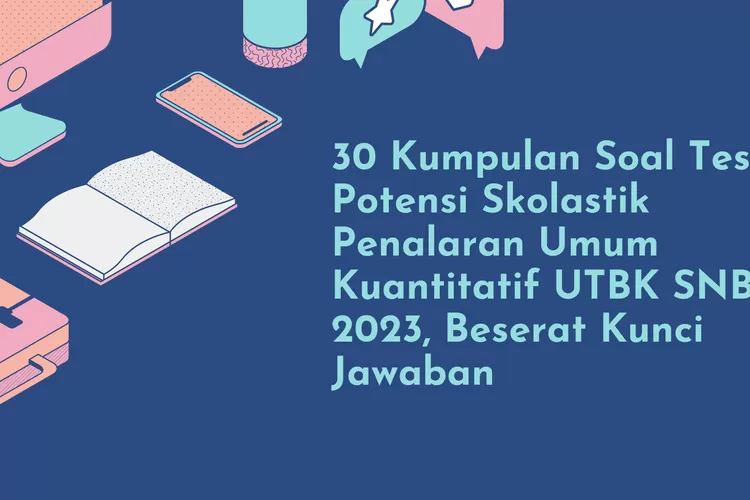 30 Kumpulan Soal Tes Potensi Skolastik Pengetahuan Kuantitatif UTBK