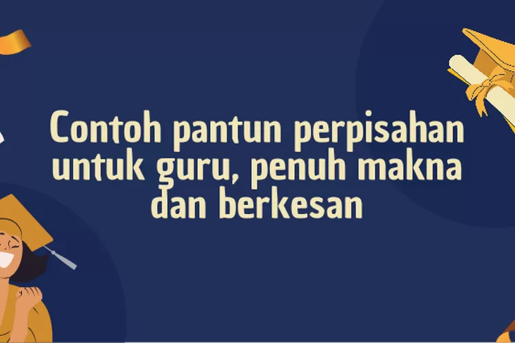 Simak Berikut Contoh Pantun Perpisahan Sekolah Untuk Guru Penuh Makna Dan Berkesan Urban