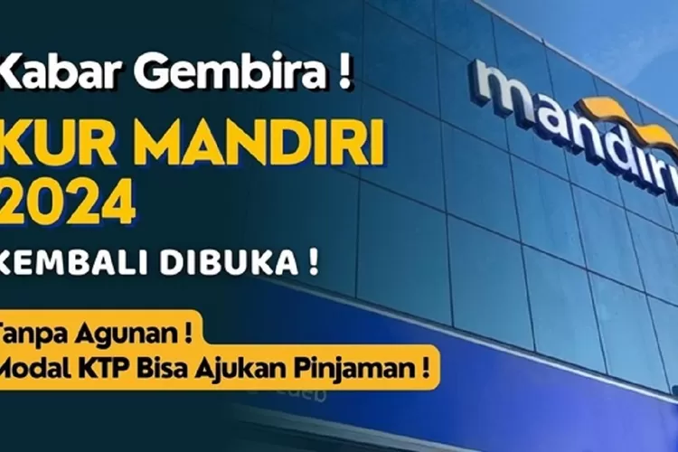 KUR Mandiri 2024 Sudah Resmi Dibuka Simak Syarat Ajukan Pinjaman Rp 50