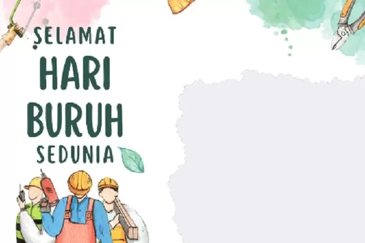 15 Ucapan Selamat Hari Buruh 2024 Untuk Diunggah Di Media Sosial