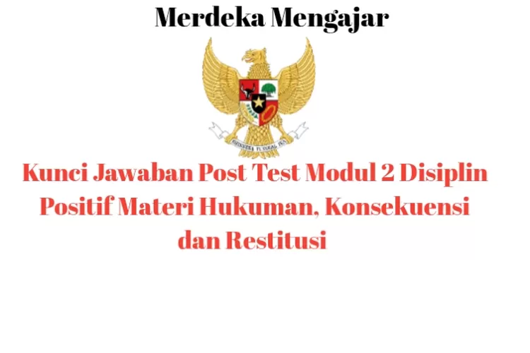 Kumpulan Kunci Jawaban Post Test Disiplin Positif Materi Hukuman Konsekuensi Dan Restitusi