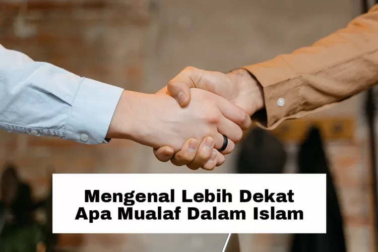 Mengenal Lebih Dekat Pengertian Mualaf Dalam Islam Ini 4 Syarat