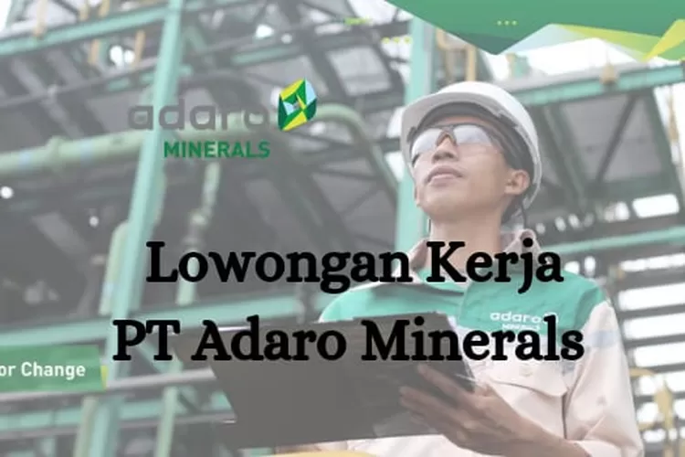 Alhamdulillah Perusahaan Pertambangan PT Adaro Minerals Buka Lowongan