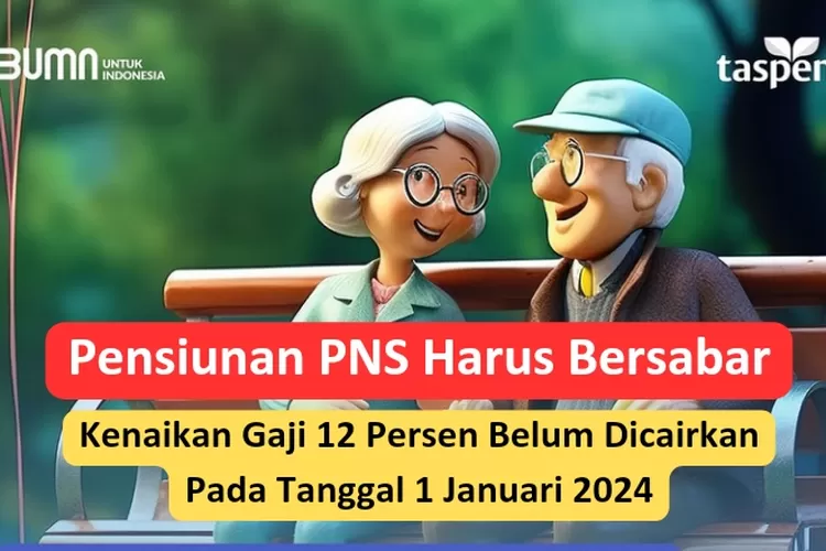 Pensiunan PNS Harus Bersabar Kenaikan Gaji 12 Persen Belum Dicairkan