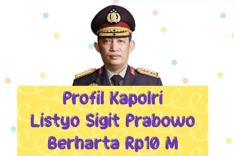 Inilah Profil Kapolri Listyo Sigit Prabowo Yang Tercatat Memiliki