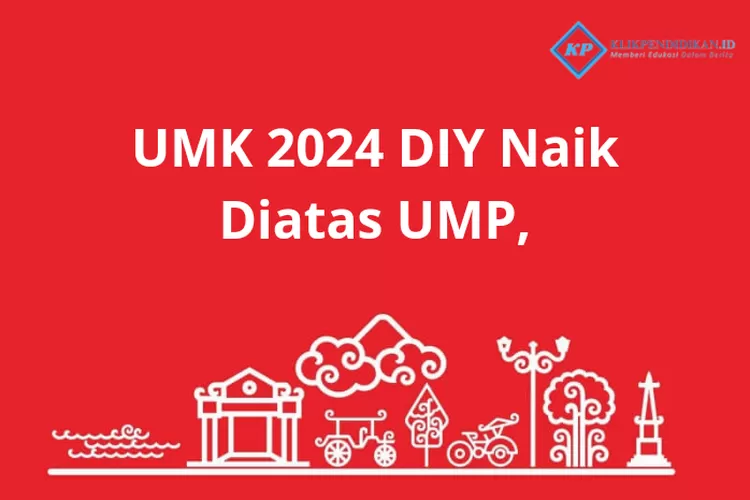 Alhamdulillah Rerata UMK 2024 DIY Naik Di Atas UMP Upah Minimum Kota