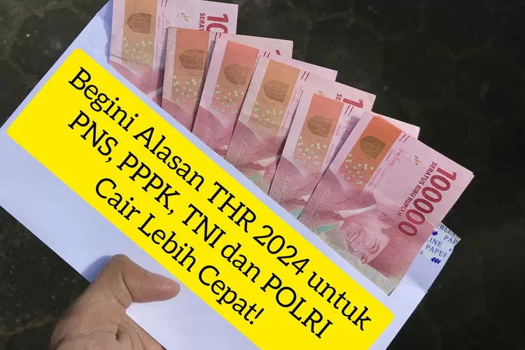 Alasan THR 2024 Cair Lebih Cepat Untuk PNS PPPK TNI Dan POLRI