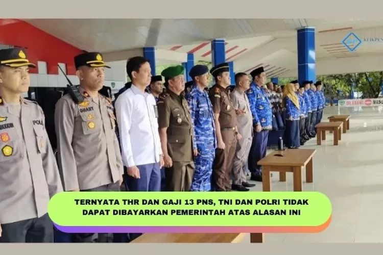 INI ALASAN PEMERINTAH TIDAK DAPAT MEMBAYARKAN THR DAN GAJI 13 PNS TNI