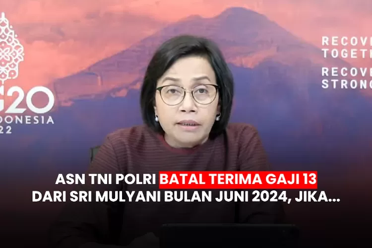 Mohon Maaf Bulan Juni 2024 ASN TNI POLRI Batal Terima Gaji Ke 13 Dari