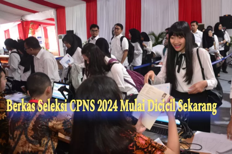 Dibuka Juni Juli 2024 Ini Berkas Seleksi CPNS Tahun Ini Segera Cicil