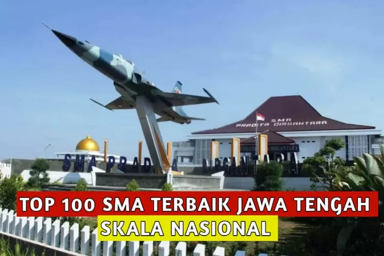 Jawa Tengah Punya 11 SMA Yang Masuk Ranking Top 100 Skala Nasional