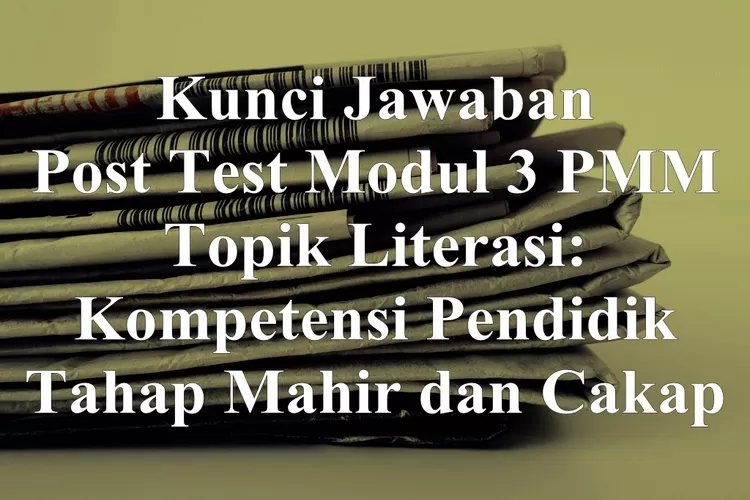 Kunci Jawaban Post Test Cerita Reflektif Dan Latihan Pemahaman Modul Pmm Topik Literasi