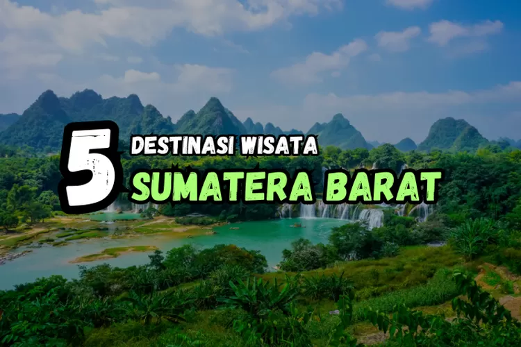 Rekomendasi Destinasi Wisata Di Sumatera Barat Nomor Seperti Di