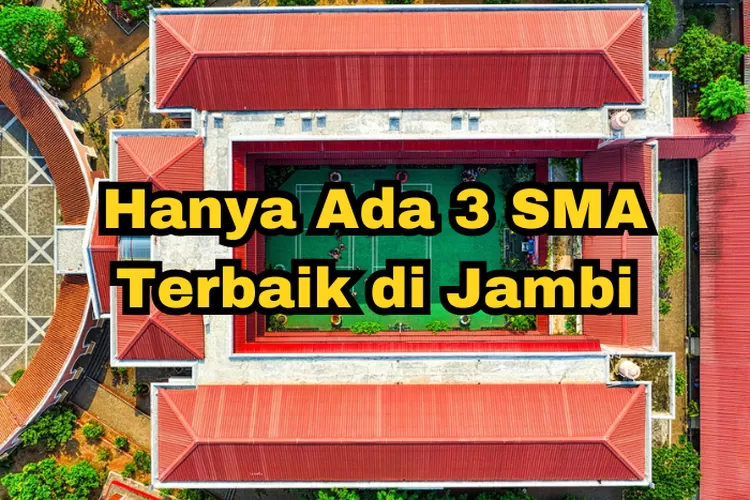 Hanya Ada 3 SMA Terbaik Di Provinsi Jambi Juaranya Masuk Deretan SMA