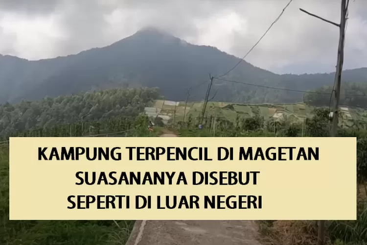 Kampung Terpencil Dikepung Gunung Dan Hutan Di Magetan Punya Air