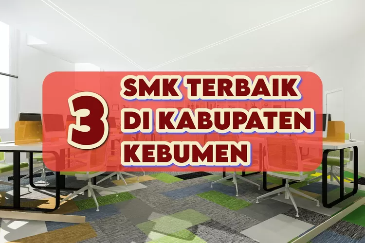 TOP 3 SMK Terbaik Di Kabupaten Kebumen Jangan Kaget Kalau Juara 1