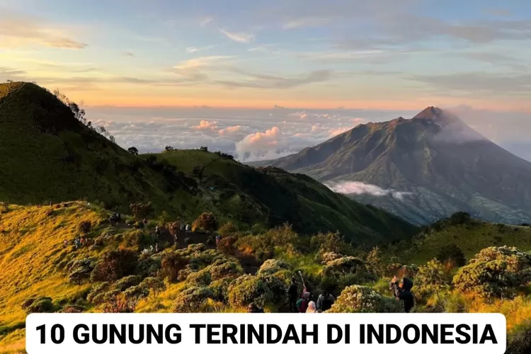 Gunung Terindah Di Indonesia Surga Bagi Para Pendaki Kaya Akan