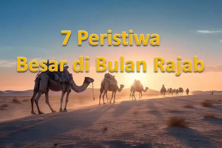 Momen Bersejarah Di Bulan Rajab Peristiwa Besar Yang Menciptakan