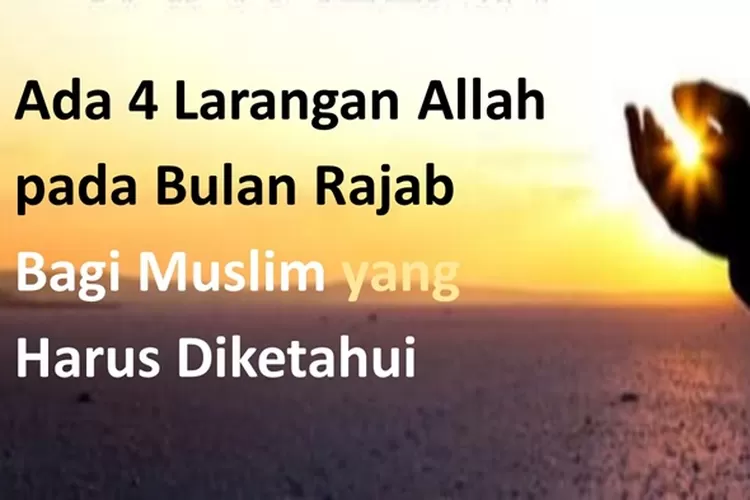 Ada 4 Larangan Allah Pada Bulan Rajab Bagi Muslim Yang Harus Diketahui