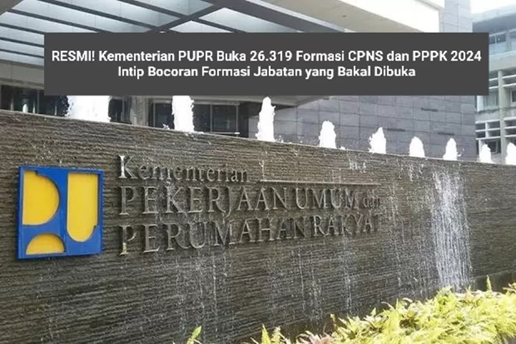 RESMI Kementerian PUPR Buka 26 319 Formasi CPNS Dan PPPK 2024 Intip