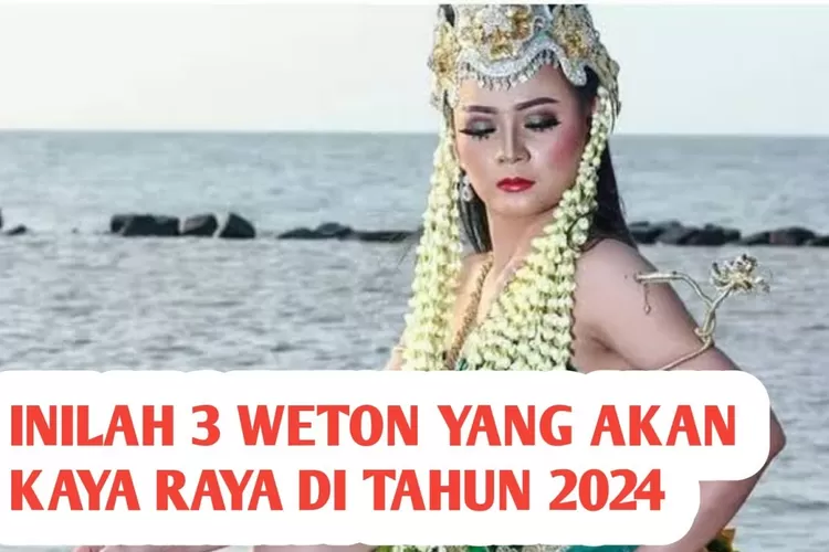 Mengungkap Rahasia 3 Weton Atau Kelahiran Yang Akan Kaya Di Tahun 2024