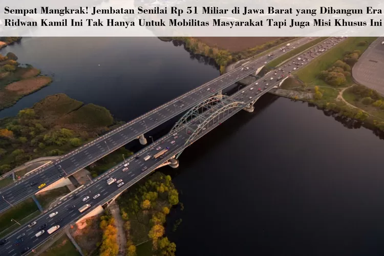 Sempat Mangkrak Jembatan Senilai Rp 51 Miliar Di Jawa Barat Yang