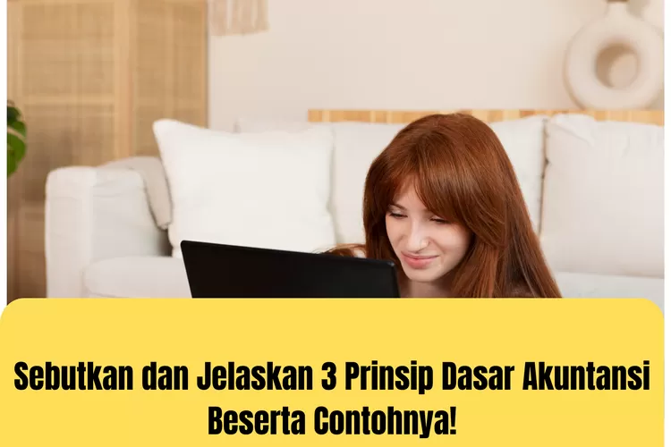 Sebutkan Dan Jelaskan Prinsip Dasar Akuntansi Beserta Contohnya