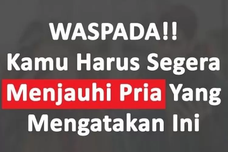 Teknik Psikologi Wanita 5 Ucapan Dari Pria Yang Menandakan Bahwa Dia