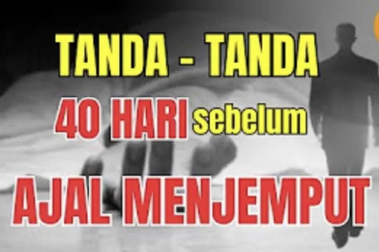 Tanda Tanda 40 Hari Sebelum Ajal Menjemput Menurut Islam Bukan Buang