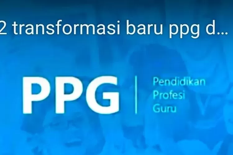 Info PPG Ada 12 Transformasi Baru Program Pendidikan Profesi Guru PPG