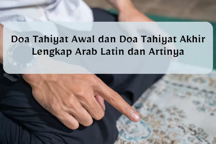 Bacaan Doa Setelah Tahiyat Akhir Sebelum Salam Lengkap Dengan Teks Arab Dan Latinnya Arah Pandang