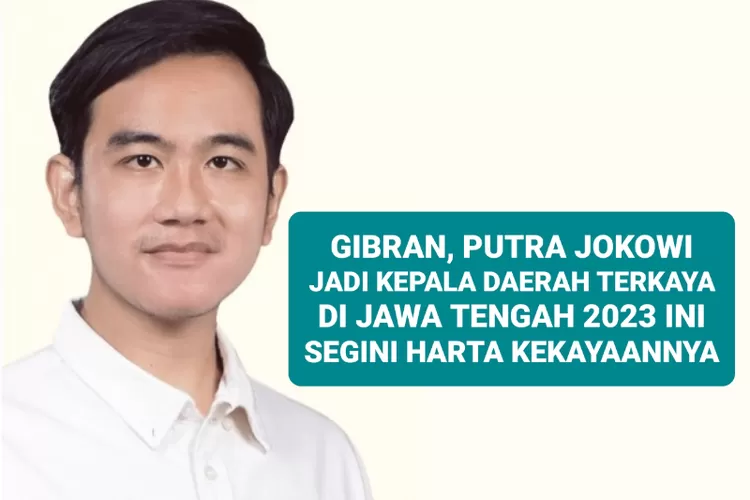 Gibran Jadi Kepala Daerah Terkaya Di Jawa Tengah 2023 Segini Harta