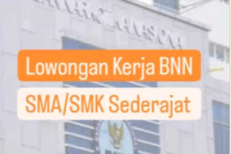 Badan Narkotika Nasional Buka Lowongan Kerja Minimal Lulusan SMA Cukup