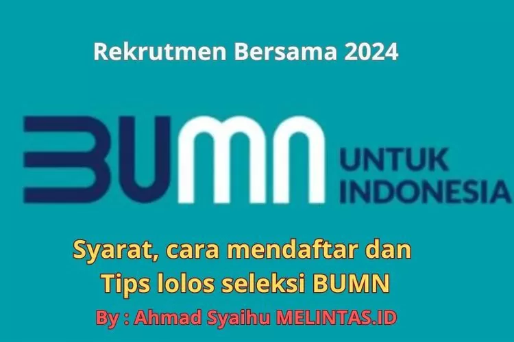 Tips Lolos Seleksi Rekrutmen Bumn Berikut Syarat Dan Tata Cara