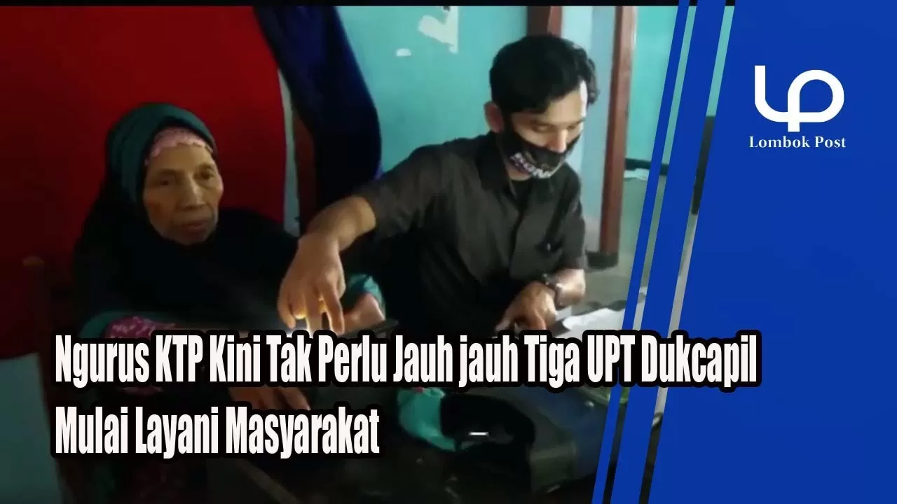 VIDEO : Warga Lobar Kini Bikin KTP Lebih Mudah, Tiga UPT Dukcapil ...