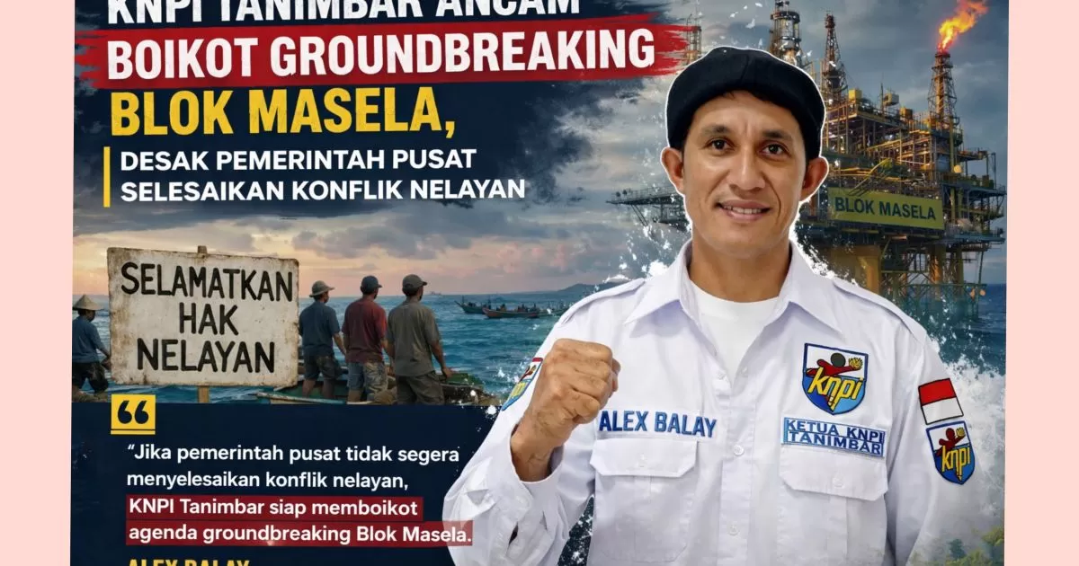 KNPI Tanimbar Ancam Boikot Groundbreaking Blok Masela, Desak Pemerintah Pusat Selesaikan Konflik Nelayan