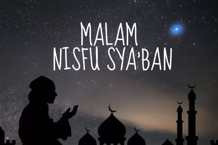 Jangan Sampai Terlewatkan Inilah Amalan Malam Nisfu Sya Ban Yang