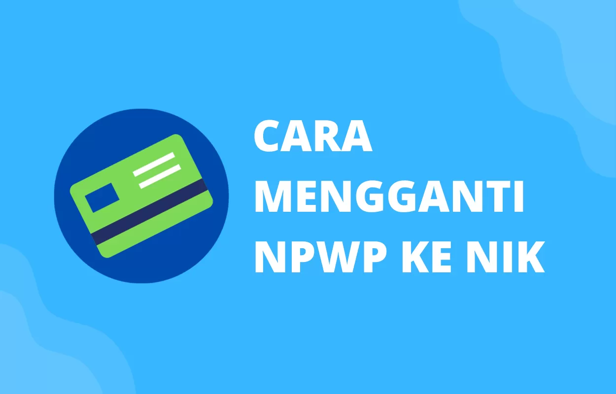 Cara Mengganti Npwp Ke Nik Ini Langkah Mudah Yang Bisa Diikuti Tren Ekonomi