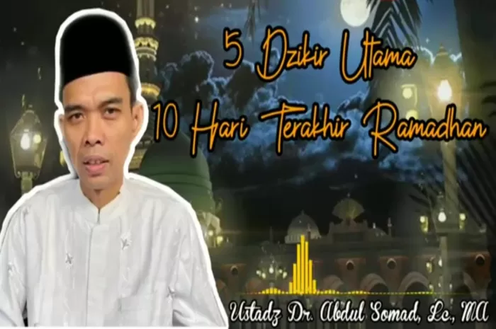 Ustad Abdul Somad bahwa ada 5 dzikir utama di sepuluh hari terakhir Ramadan. (YouTube NUR ILMI)