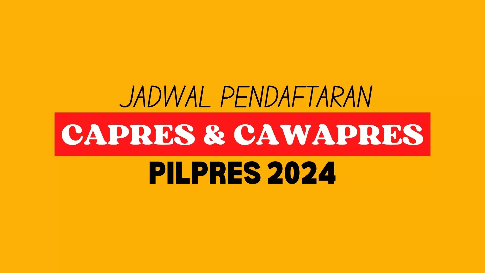 Jadwal Masa Pendaftaran Capres Dan Cawapres Pilpres 2024, Cek Disini ...