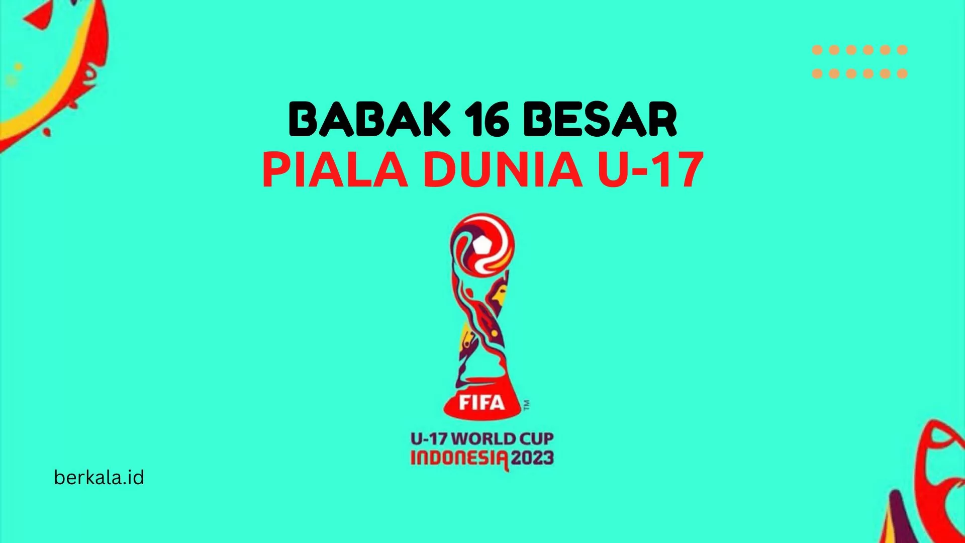 Jadwal Lengkap Babak 16 Besar Piala Dunia U-17 2023 Di Indonesia - Berkala