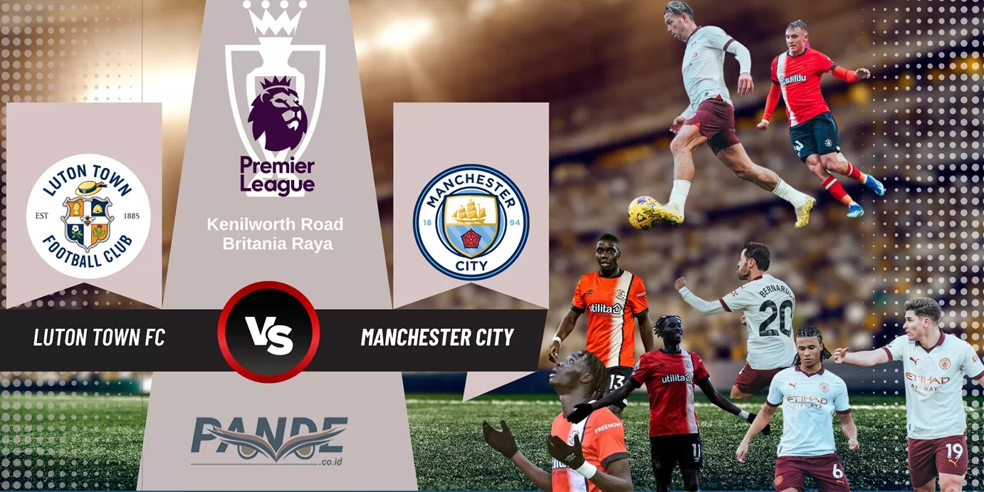 Luton Town 1 vs 2 Manchester City (Pande / Erik Krisdianto)