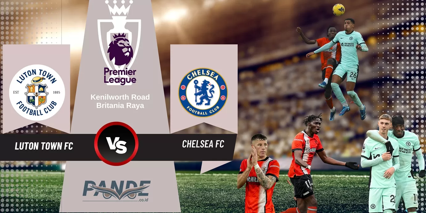 Luton Town 2 vs 3 Chelsea (Pande / Erik Krisdianto)