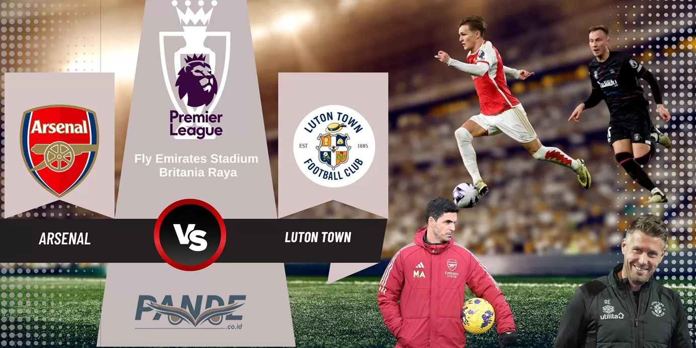 Arsenal 2 vs 0 Luton Town (Pande / Erik Krisdianto)