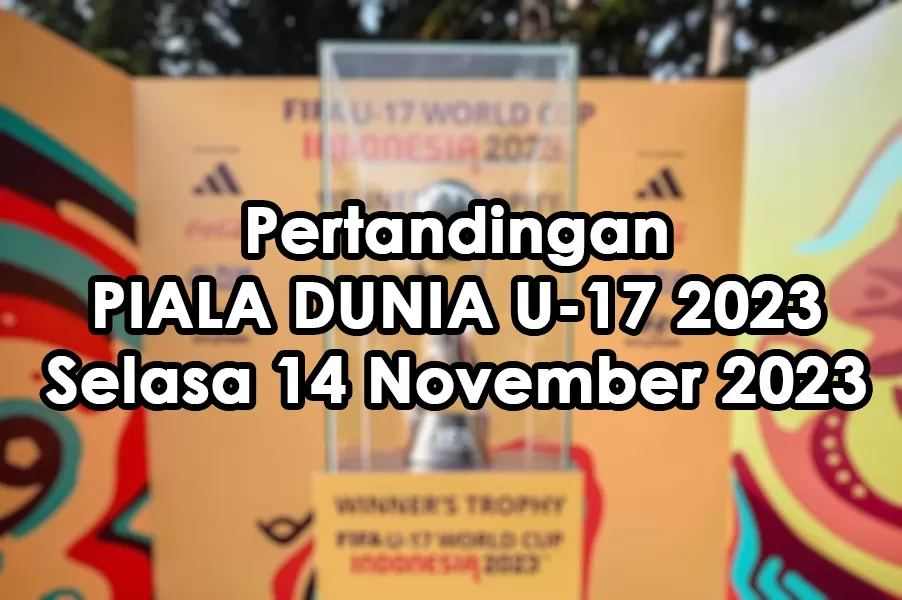 Jadwal Pertandingan Piala Dunia U-17 Selasa 14 November 2023 (Colase TatarMedia.ID)