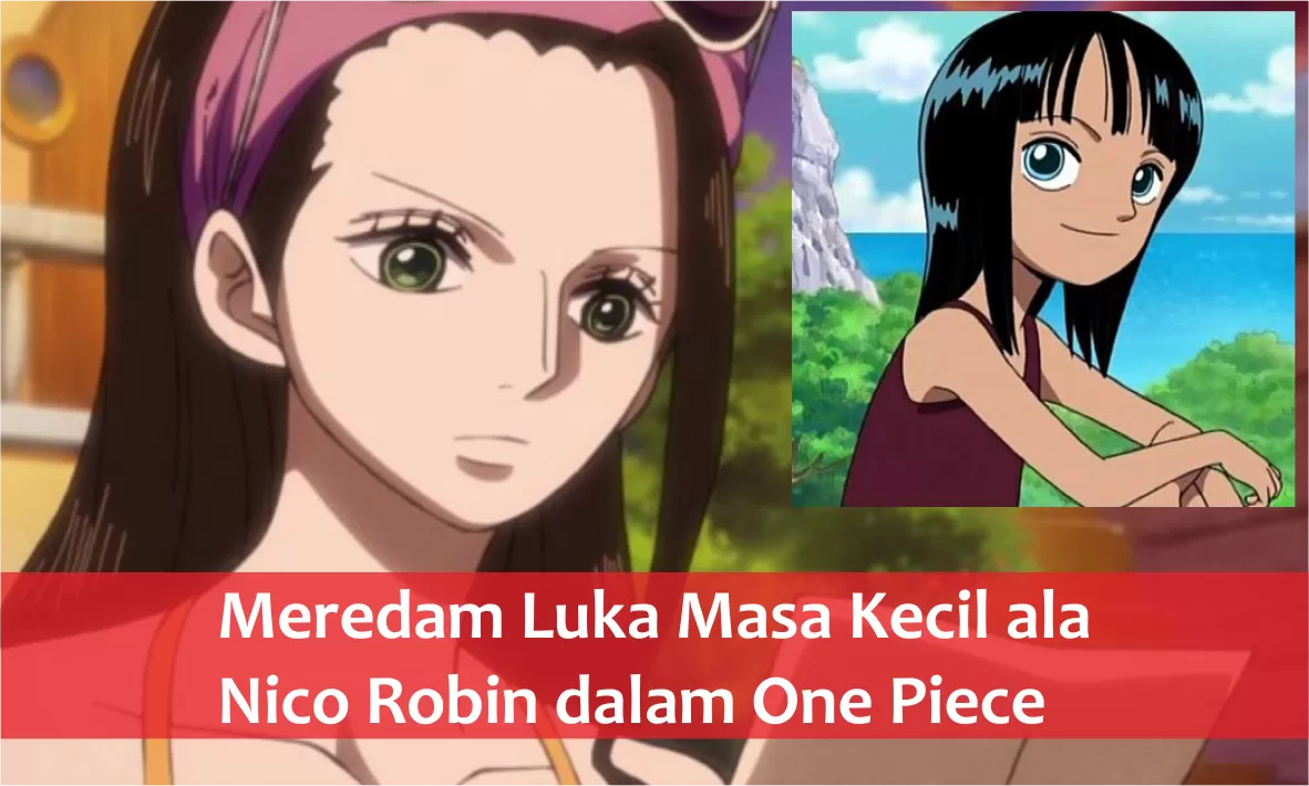 Meredam Luka Masa Kecil ala Nico Robin dalam One Piece - Radar Lawu